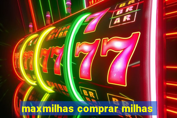 maxmilhas comprar milhas